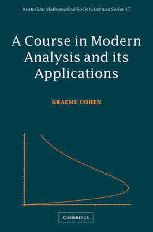 Cover for Cohen, Graeme L. (University of Technology, Sydney) · A Course in Modern Analysis and its Applications - Australian Mathematical Society Lecture Series (Paperback Bog) (2003)