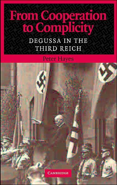 Cover for Hayes, Peter (Northwestern University, Illinois) · From Cooperation to Complicity: Degussa in the Third Reich (Hardcover Book) (2004)