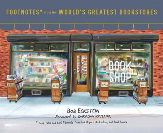 Cover for Bob Eckstein · Footnotes from the World's Greatest Bookstores: True Tales and Lost Moments from Book Buyers, Booksellers, and Book Lovers (Hardcover Book) (2016)