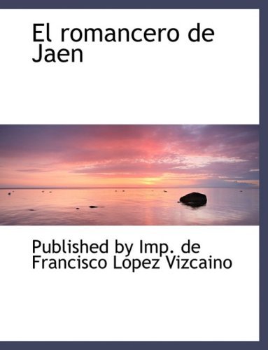 El Romancero De Jaen - Pub by Imp. De Francisco Lopez Vizcaino - Boeken - BiblioLife - 9780554481272 - 21 augustus 2008