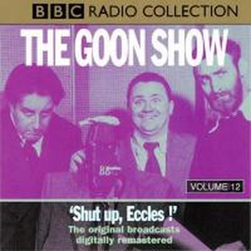 Cover for Spike Milligan · The Goon Show: Volume 12: Shut Up Eccles (Hörbuch (CD)) [Unabridged edition] (1995)