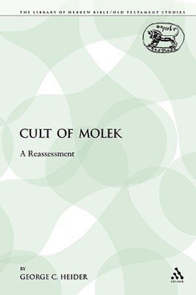 Cover for George C. Heider · Cult of Molek: a Reassessment (The Library of Hebrew Bible / Old Testament Studies) (Paperback Book) (2009)