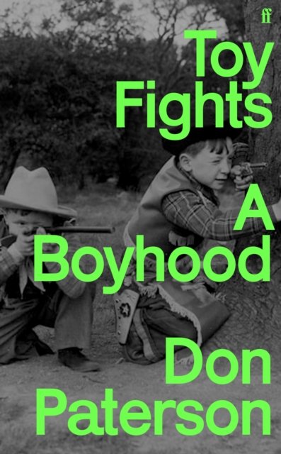 Toy Fights: A Boyhood - 'A classic of its kind' William Boyd - Don Paterson - Books - Faber & Faber - 9780571240272 - January 19, 2023