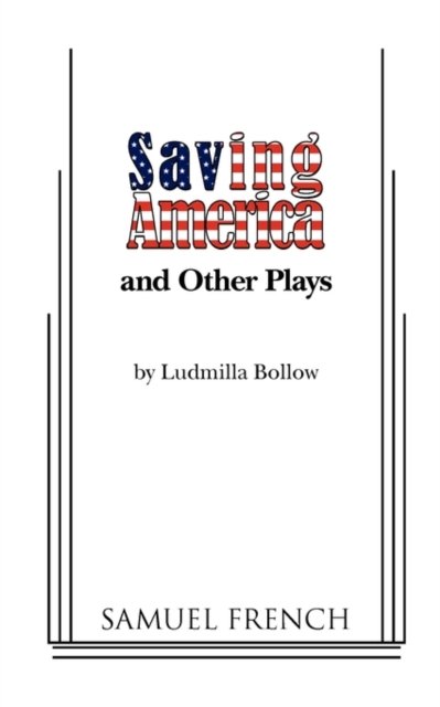 Cover for Ludmilla Bollow · Saving America and Other Plays (Pocketbok) [A Samuel Fr ACT edition] (2009)