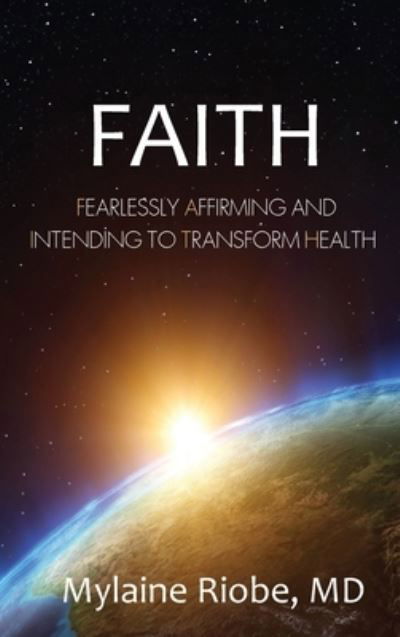 Cover for Mylaine Riobe · Faith Fearlessly Affirming and Intending to Transform Health (Gebundenes Buch) (2021)