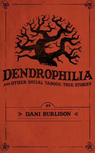 Cover for Dani Burlison · Dendrophilia and Other Social Taboos: True Stories (Paperback Book) [First edition] (2013)