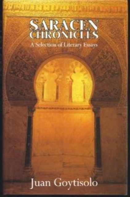 Cover for Juan Goytisolo · Saracen Chronicles: A Selection of Literary Essays (Hardcover Book) (1992)