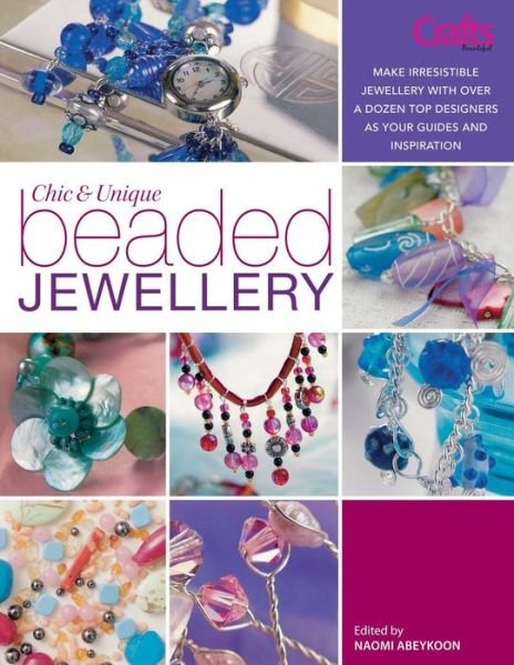 Cover for Crosland, Sarah (External Editor) · Chic and Unique Beaded Jewellery: Make Irresistible Jewellery with a Dozen Top Designers as Your Guides and Inspiration (Paperback Bog) (2007)