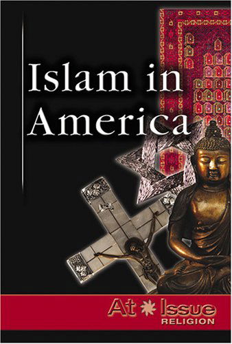 Islam in America (At Issue Series) - Laura K. Egendorf - Books - Greenhaven - 9780737727272 - September 17, 2005