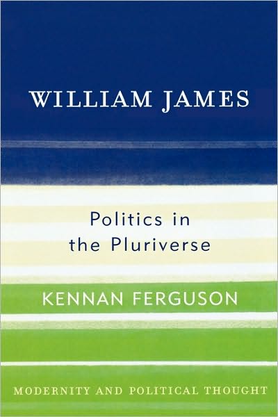 Cover for Kennan Ferguson · William James: Politics in the Pluriverse - Modernity and Political Thought (Paperback Book) (2007)