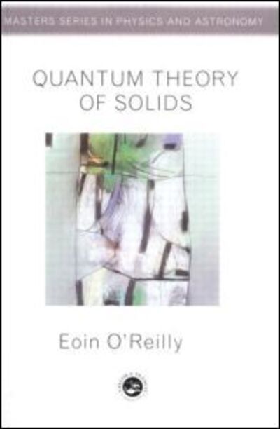 Cover for Eoin O'Reilly · Quantum Theory of Solids - Master's Series in Physics and Astronomy (Paperback Book) (2002)