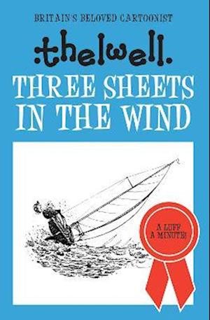 Cover for Thelwell, Norman (Author) · Three Sheets in the Wind: A witty take on sailing from the legendary cartoonist - Norman Thelwell (Paperback Book) (2023)