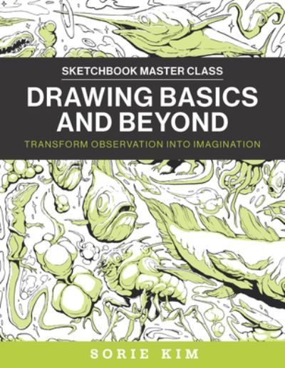 Cover for Sorie Kim · Drawing Basics and Beyond: Transform Observation into Imagination - Sketchbook Master Class (Paperback Book) (2024)