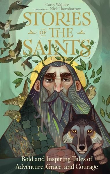 Cover for Carey Wallace · Stories of the Saints: Bold and Inspiring Tales of Adventure, Grace, and Courage (Gebundenes Buch) (2020)