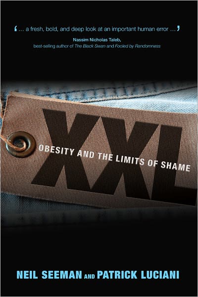 Cover for Neil Seeman · XXL: Obesity and the Limits of Shame - U of T Centre for Public Management Series on Public Policy &amp; Administration (Paperback Book) (2011)