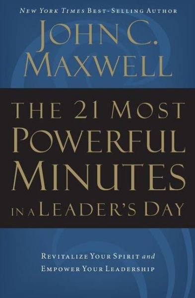 Cover for John C. Maxwell · The 21 Most Powerful Minutes in a Leader's Day: Revitalize Your Spirit and Empower Your Leadership (Pocketbok) (2007)