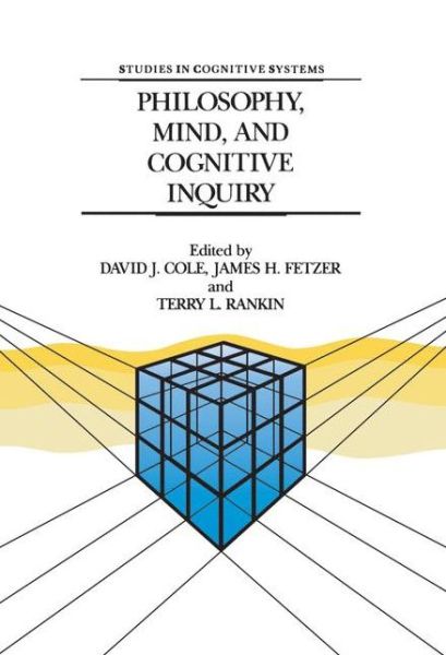 Cover for David J Cole · Philosophy, Mind, and Cognitive Inquiry: Resources for Understanding Mental Processes - Studies in Cognitive Systems (Hardcover Book) [1990 edition] (1990)