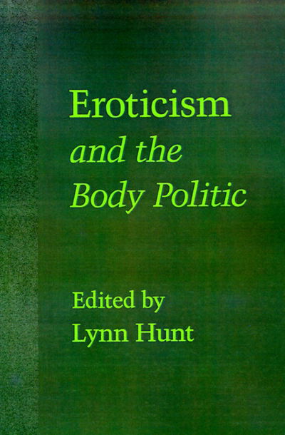 Cover for Lynn Hunt · Eroticism and the Body Politic - Parallax: Re-visions of Culture and Society (Paperback Book) (1990)