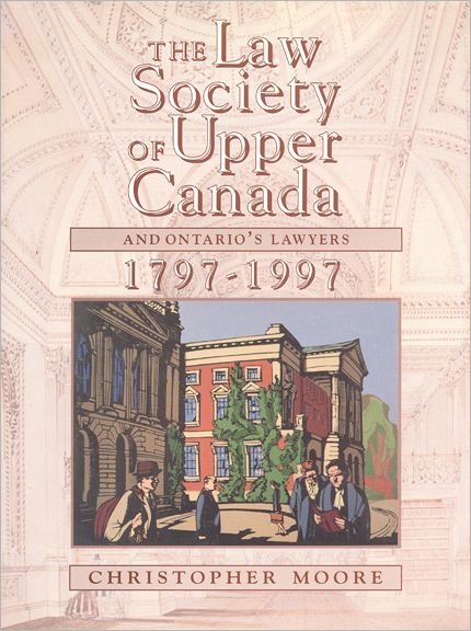 Cover for Christopher Moore · The Law Society of Upper Canada and Ontario's Lawyers, 1797-1997 - Heritage (Hardcover Book) (1997)
