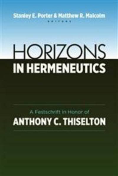 Cover for Stanley E. Porter · Horizons in Hermeneutics: A Festschrift in Honor of Anthony C. Thiselton (Paperback Book) (2013)