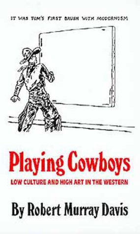 Cover for Robert Murray Davis · Playing Cowboys: Low Culture and High Art in the Western (Paperback Book) (1994)