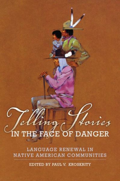 Telling Stories in the Face of Danger: Language Renewal in Native American Communities - Paul V Kroskrity - Books - University of Oklahoma Press - 9780806142272 - January 31, 2012