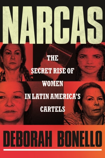 Deborah Bonello · Narcas: The Secret Rise of Women in Latin America's Cartels (Pocketbok) (2024)