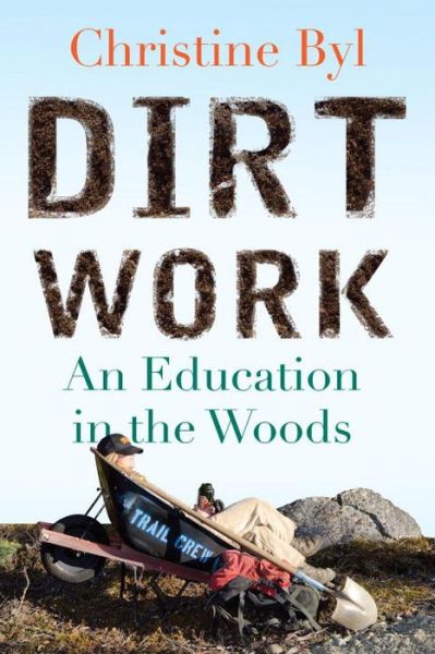 Cover for Christine Byl · Dirt Work: An Education in the Woods (Paperback Book) (2014)