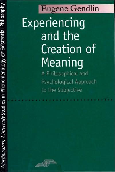 Cover for Eugene T. Gendlin · Experiencing and the Creation of Meaning - Studies in Phenomenology and Existential Philosophy (Paperback Book) (1997)