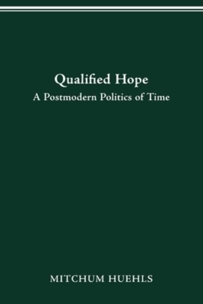 Cover for Mitchum Huehls · Qualified Hope: A Postmodern Politics of Time (Paperback Bog) (2021)