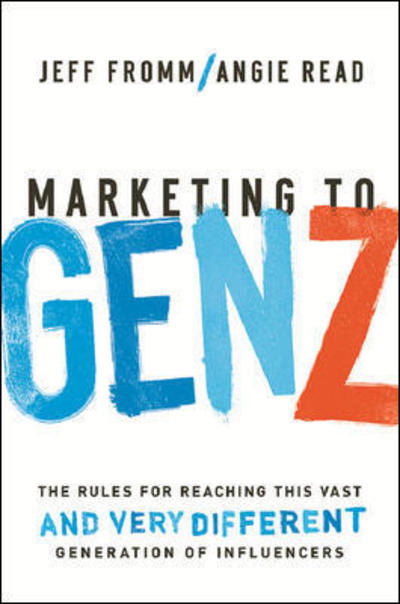 Cover for Jeff Fromm · Marketing To Gen Z: The Rules For Reaching This Vast - And Very Different - Generation Of Influencers (Hardcover Book) [Special edition] (2018)