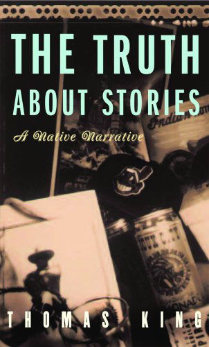 Cover for Thomas King · The Truth About Stories: a Native Narrative (Indigenous Americas) (Paperback Book) (2008)