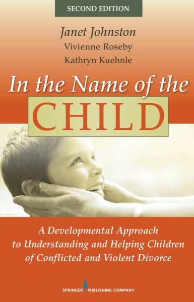 Cover for Janet Johnston · In the Name of the Child: A Developmental Approach to Understanding and Helping Children of Conflicted and Violent Divorce (Hardcover Book) [2 New edition] (2009)