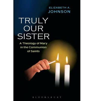 Cover for Elizabeth A. Johnson · Truly our Sister: A Theology of Mary in the Communion of Saints (Paperback Book) [New edition] (2006)