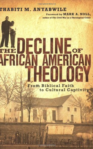 Cover for Thabiti M. Anyabwile · The Decline of African American Theology: from Biblical Faith to Cultural Captivity (Taschenbuch) (2007)