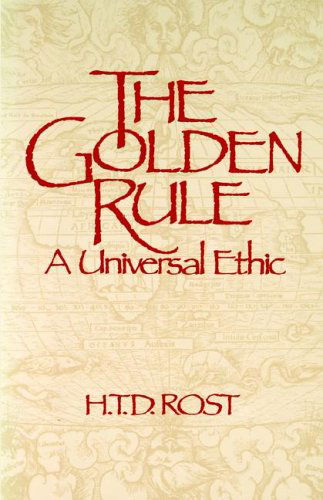 The Golden Rule a Universal Ethic - H. T.d. Rost - Books - George Ronald Publisher Ltd - 9780853982272 - January 6, 1986