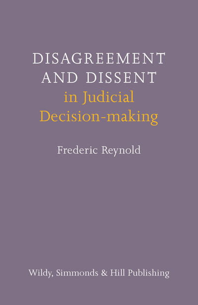 Disagreement and Dissent in Judicial Decision-making - Frederic Reynold - Books - Wildy, Simmonds and Hill Publishing - 9780854901272 - September 30, 2013