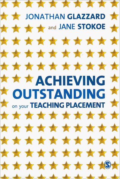 Achieving Outstanding on your Teaching Placement: Early Years and Primary School-based Training - Jonathan Glazzard - Książki - Sage Publications Ltd - 9780857025272 - 15 września 2011