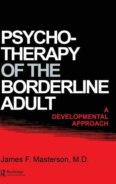 Psychotherapy Of The Borderline Adult: A Developmental Approach - Masterson, M.D., James F. - Books - Taylor & Francis Ltd - 9780876301272 - June 1, 1988