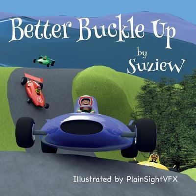 Suzie W · Better Buckle Up: A picture book to make car safety fun (Paperback Book) (2016)