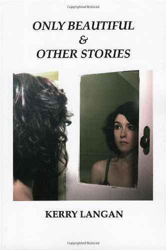 Cover for Kerry Langan · Only Beautiful &amp; Other Stories (Paperback Book) (2009)