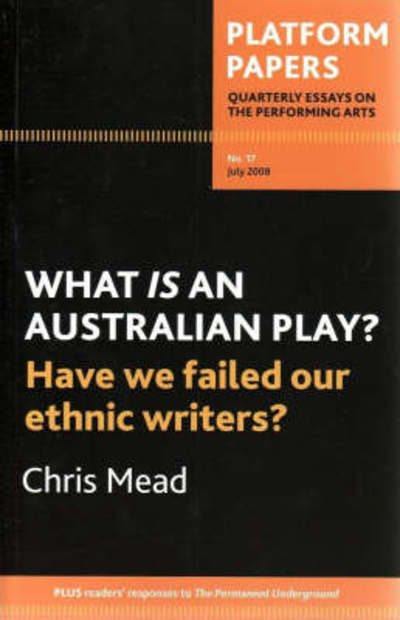 Cover for Chris Mead · Platform Papers 17: What is an Australian Play? Have We Failed Our Ethnic Writers?: Have we failed our ethnic writers? (Paperback Book) (2008)