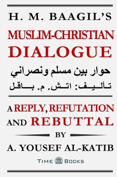 Cover for A. Yousef Al-katib · H. M. Baagil's Muslim-christian Dialogue: a Reply, Refutation and Rebuttal (Reply, Refutation and Rebuttal Series) (Volume 1) (Paperback Book) (2014)