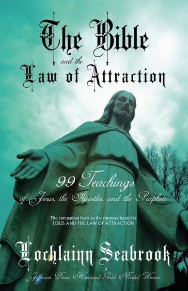 Cover for Lochlainn Seabrook · The Bible and the Law of Attraction: 99 Teachings of Jesus, the Apostles, and the Prophets (Taschenbuch) (2013)