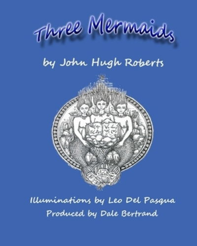 Three Mermaids - John Hugh Roberts - Books - azatlan - 9780987830272 - January 6, 2014