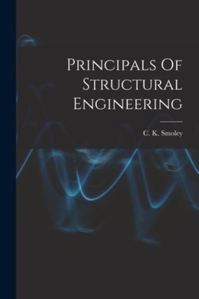 Cover for C K Smoley · Principals Of Structural Engineering (Paperback Book) (2021)