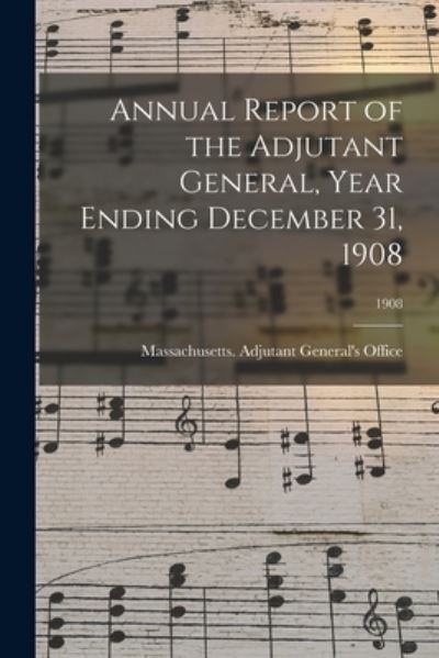 Cover for Massachusetts Adjutant General's Off · Annual Report of the Adjutant General, Year Ending December 31, 1908; 1908 (Paperback Book) (2021)