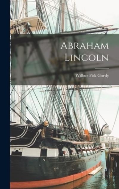 Cover for Wilbur Fisk Gordy · Abraham Lincoln (Book) (2022)