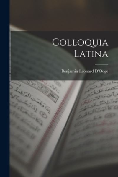 Cover for Benjamin Leonard D'Ooge · Colloquia Latina (Bog) (2022)