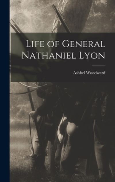 Cover for Ashbel Woodward · Life of General Nathaniel Lyon (Book) (2022)